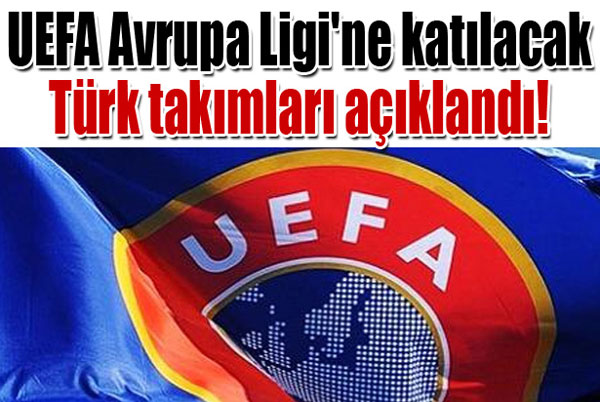 UEFA Avrupa Ligine Katılacak Türk Takımları Açıklandı